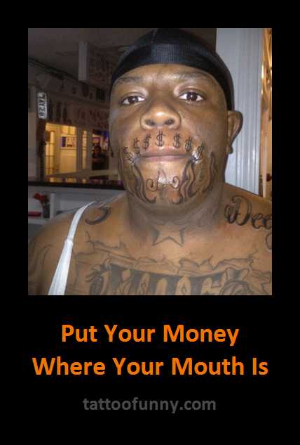 Put Your Money Where Your Mouth Is Funny Mouth Meme Picture