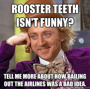 Rooster Teeth isn't Funny Tell Me More About How Bailing Out The Airlines Was A Bad Idea Funny Teeth Meme Image