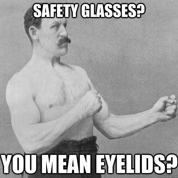 Safety Glasses You Mean Eyelids Funny Safety Meme Image