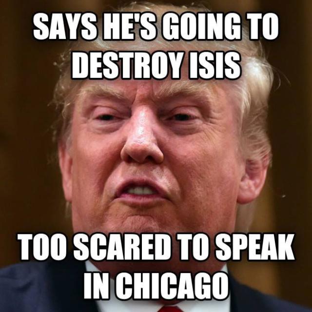Says He's Going To Destroy Isis Too Scared To Speak In Chicago Funny Donald Trump Meme Picture