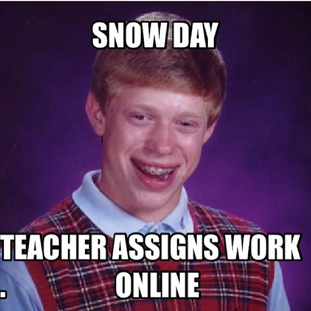 Snow Day Teacher Assigns Work Online Funny Online Meme Picture