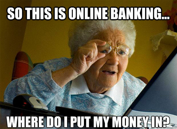 So This Is Online Banking Where Do I Put My Money In Funny Online Meme Picture