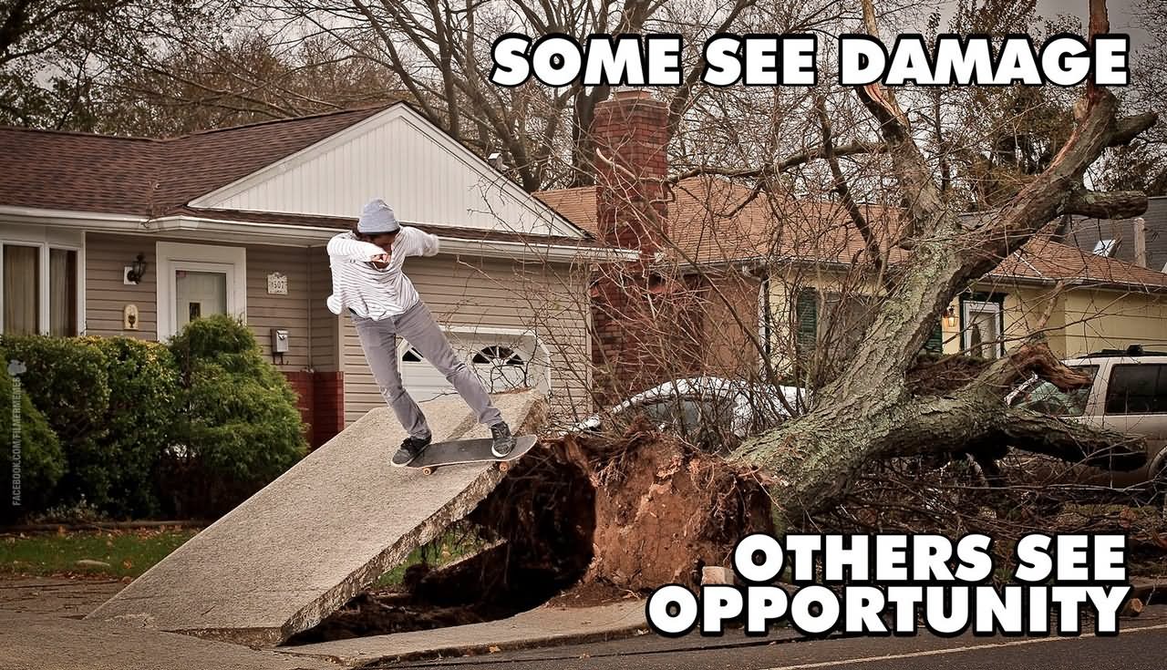 Some See Damage Others See Opportunity Funny Skateboarding Meme Image