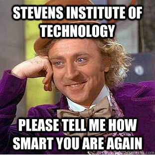 Stevens Institute Of Technology Please Tell Me How Smart You Are Again Funny Meme Picture