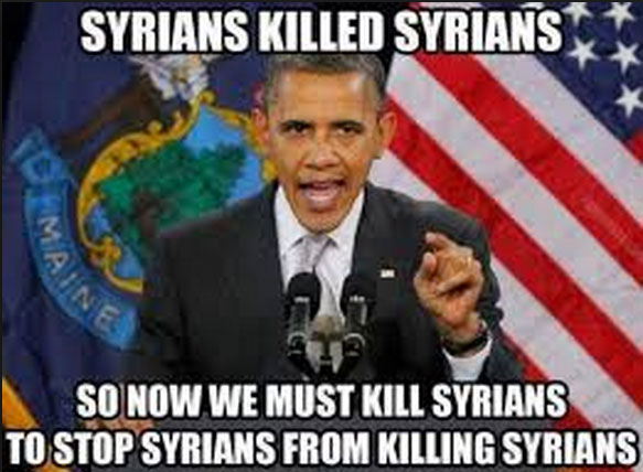 Syrians Killed Syrians So Now We Must Kill Syrians To Stop Syrians From Killing Syrians Funny Political Meme Image
