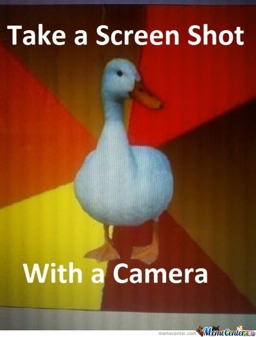 Take A Screen Shot With A Camera Funny Technology Meme Picture