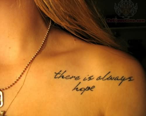 There Is Always Hope Lettering Tattoo On Girl Collar Bone
