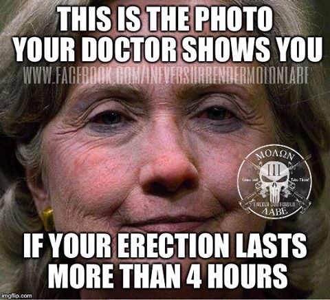 This Is The Photo Your Doctor Shows You If Your Erection Lasts More Than 4 Hours Funny Hillary Clinton Meme Image