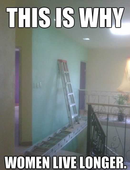 This Is Why Women Live Longer Funny Safety Meme Picture