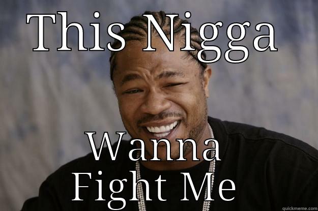 This Nigga Wanna Fight Me Funny Fight Meme Picture