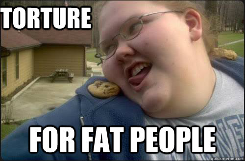 Torture For Fat People Funny People Meme Image