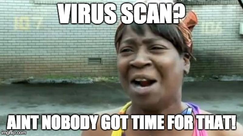 Virus Scan Ain't Nobody Got Time For That Funny Technology Meme Picture