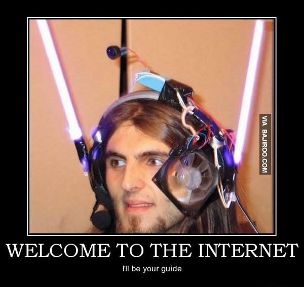 Welcome To The Internet I Will Be Your Guide Funny Internet Meme Picture