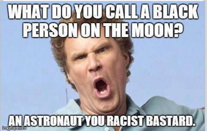 What Do You Call A Black Person On The Moon Funny People Meme Picture