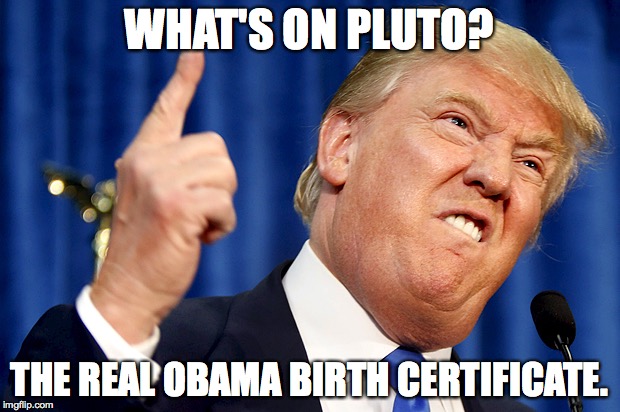 What's On Pluto The Real Obama Birth Certificate Funny Donald Trump Meme Image