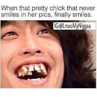 When That Pretty Chicks Never Smiles In Her Pics Finally Smiles Funny Teeth Meme Image