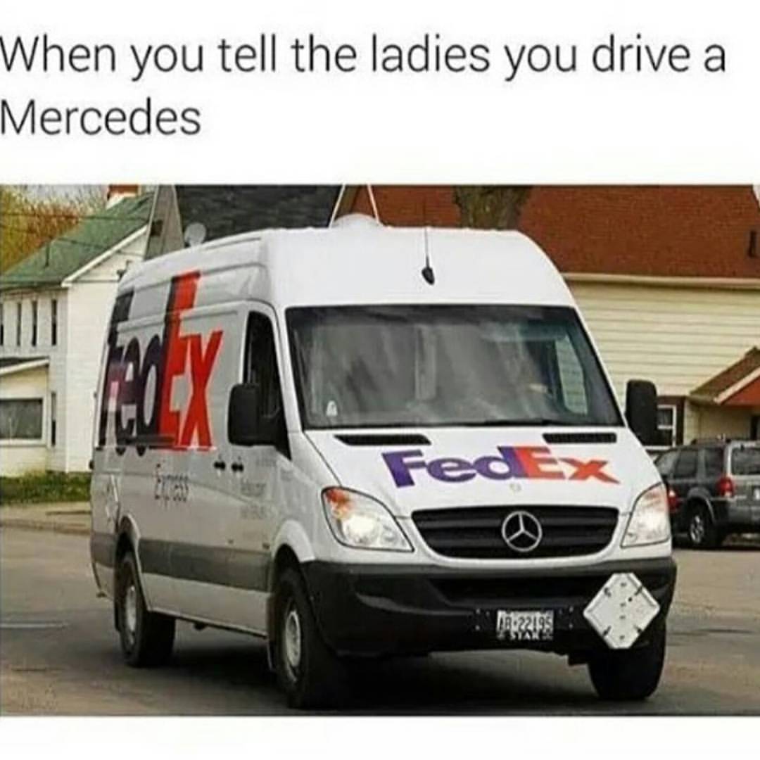 When You Tell The Ladies You Drive Mercedes Funny Van Meme Picture