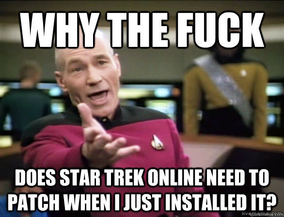 Why The Fuck Does Star Trek Online Need To Patch When I Just Installed It Funny Online Meme Picture