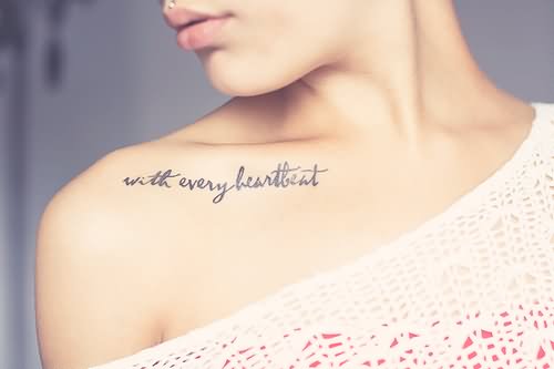 With Every Heartbeat Lettering Tattoo On Girl Collar Bone