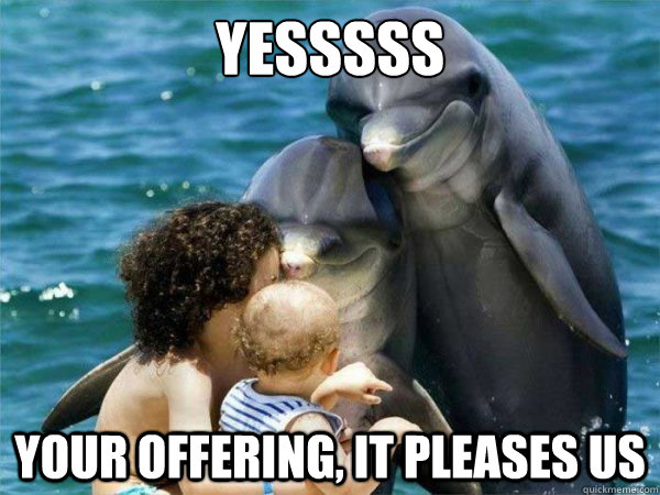 Yes Your Offering It Pleases Us Very Funny Dolphin Meme Picture For Whatsapp