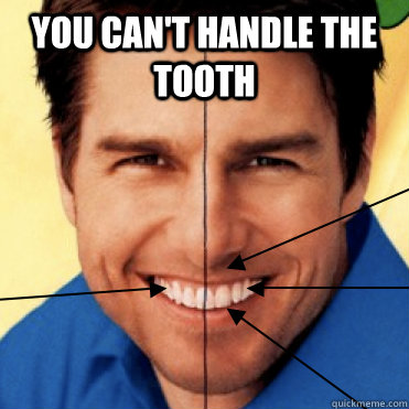 You Can't Handle The Tooth Funny Teeth Meme Image