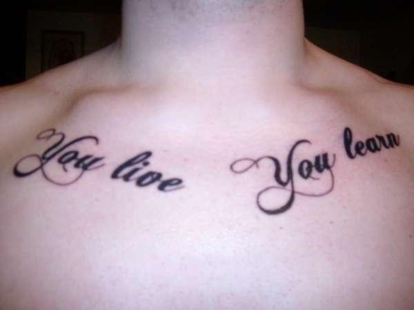You Live You Learn Lettering Tattoo On Collar Bone