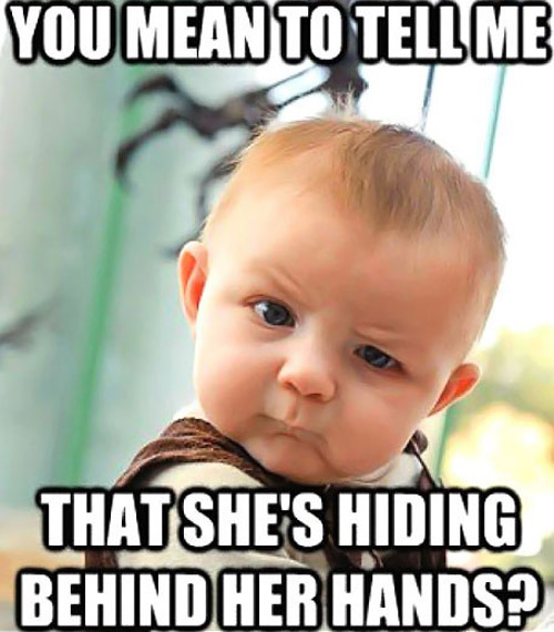 You Mean To Tell Me That She's Hiding Behind Her Hands Funny Baby Face Meme Image