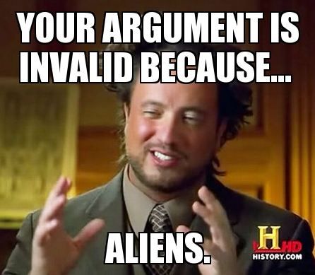 Your Argument Is Invalid Because Aliens Funny Internet Meme Image