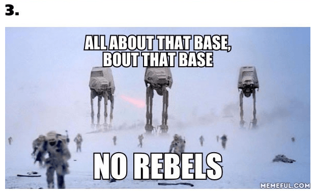 All About That Base Bout That Base No Rebels Funny Star War Meme Photo