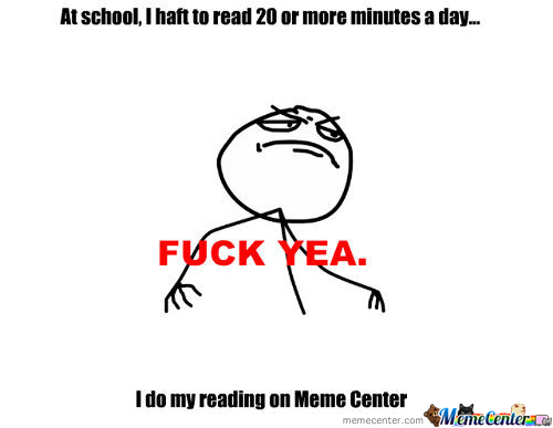 At School I Haft To Read 20 Or More Minutes A Day I Do My Reading On Meme Center Funny School Meme Image