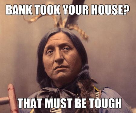 Bank Took Your House That Must Be Tough Funny American Meme Image