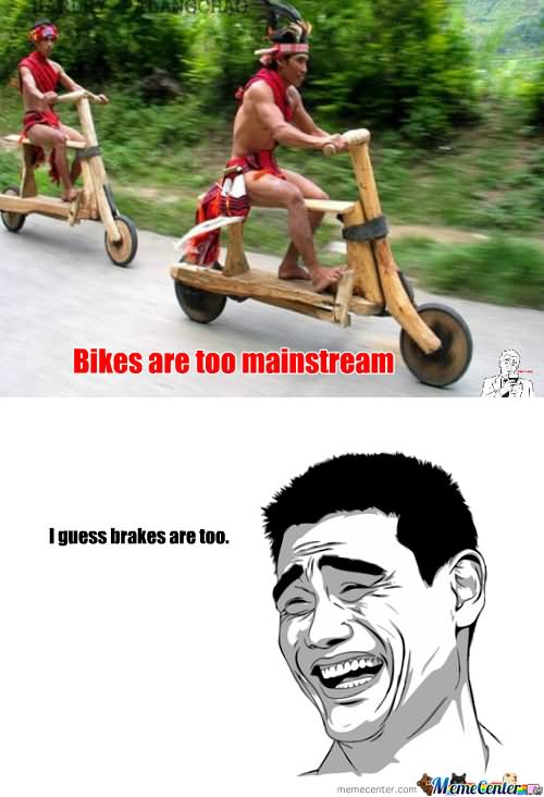 Bikes Are Too Mainstream Funny Bike Meme Picture