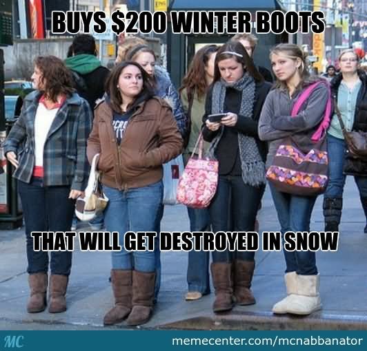 Buys Dollar 200 Winter Boots That Will Get Destroyed In Snow Funny Boots Meme Picture