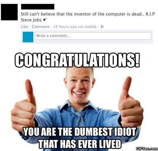 Congratulations You Are The Dumbest Idiot That Has Ever Lived Funny Computer Meme Picture