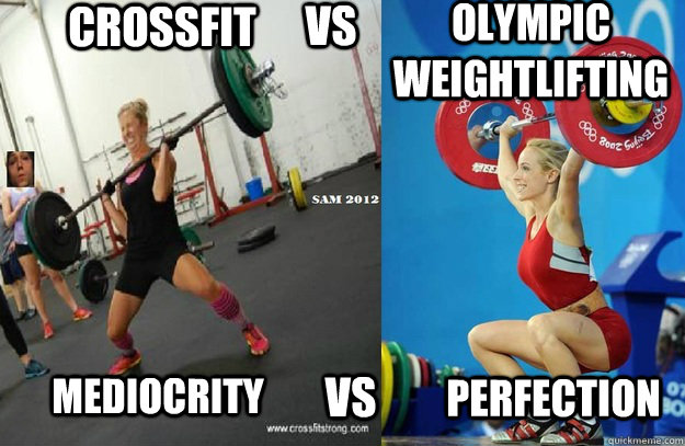 Crossfit Vs Olympic Weightlifting Mediocrity Vs Perfection Funny Meme Pictu...