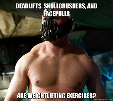Deadlifts Skullcrushers And Facepulls Are Weightlifting Exercises Funny Weightlifting Meme Image