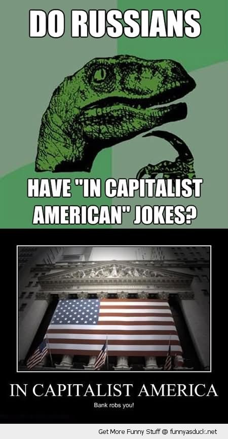 Do Russians Have In Capitalist American Jokes Funny American Meme Picture
