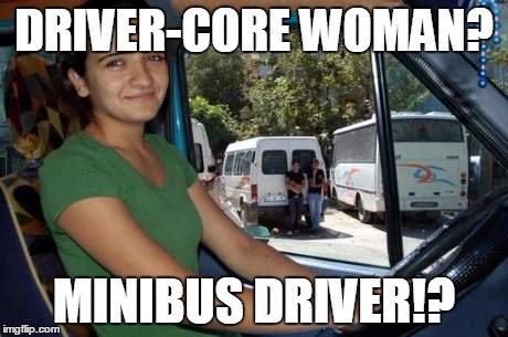 Drives-Core Woman Minibus Driver Funny Woman Meme Picture