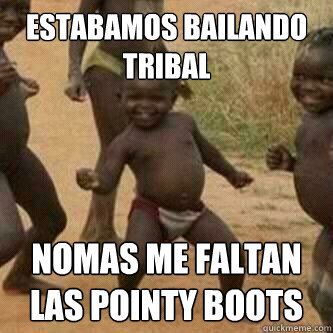 Estabamos Bailando Tribal Nomas Me Faltan Las Pointy Boots Funny Boots Meme Picture