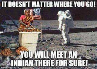 Funny American Meme It Doesn't Matter Where You Go You Will Meet An Indian There For Sure Picture