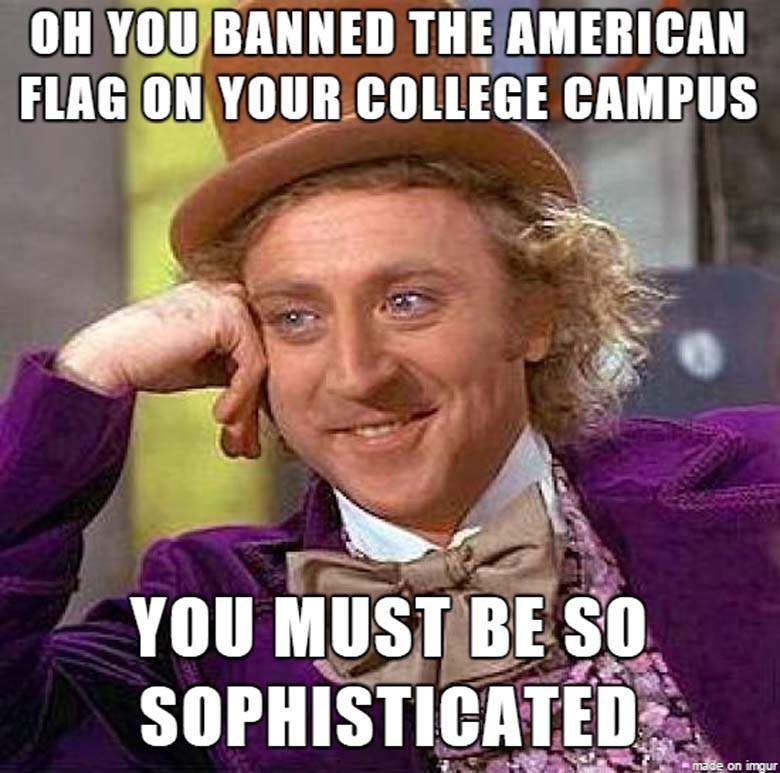 Funny American Meme Oh You Banned The American Flag On Your College Campus You Must Be So Sophisticated Image