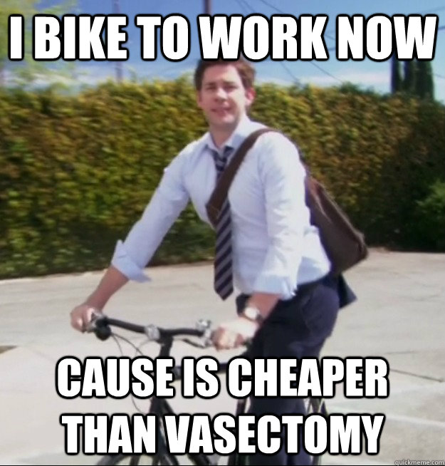 Funny Bike Meme I Bike To Work Now Cause Is Cheaper Than Vasectomy Picture