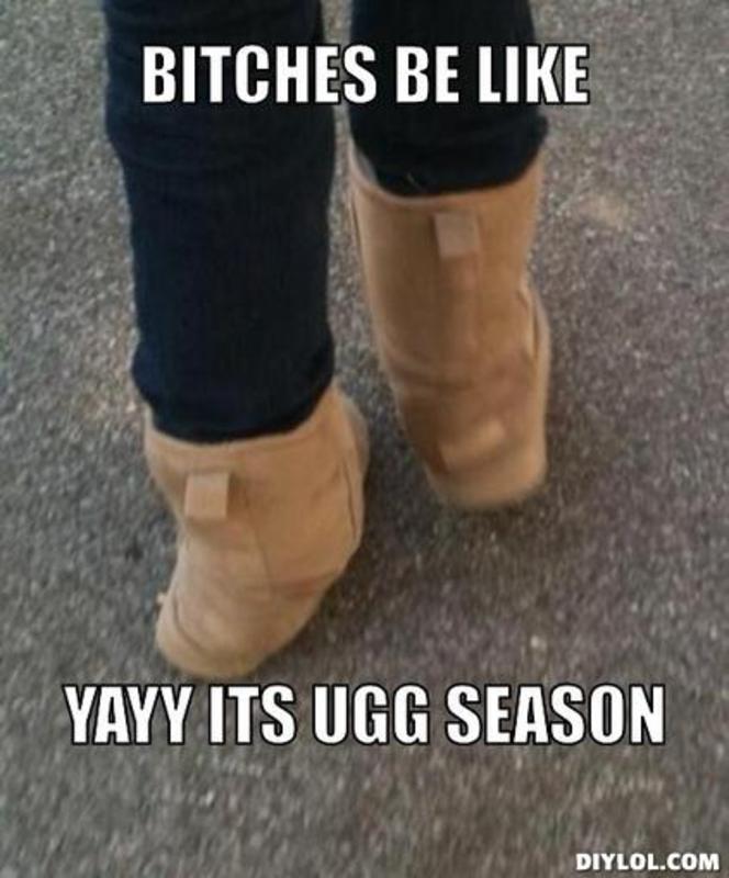 Funny Boots Meme Bitches Be Like Yayy Its Ugg Season Picture