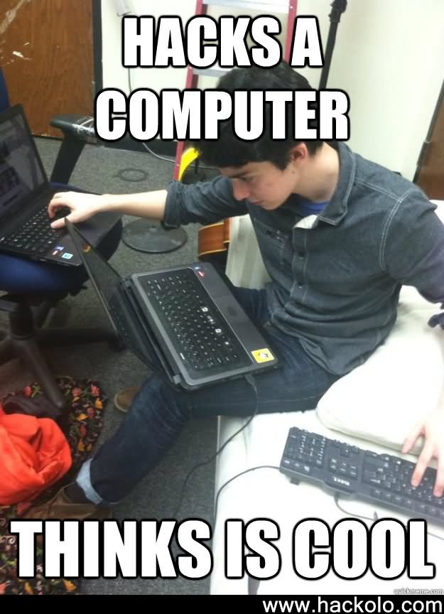 Funny Computer Meme Hacks A Computer Thinks Is Cool Picture