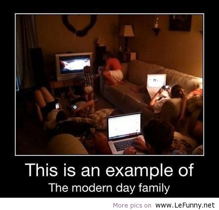 Funny Family Meme This Is An Example Of The Modern Day Family Image