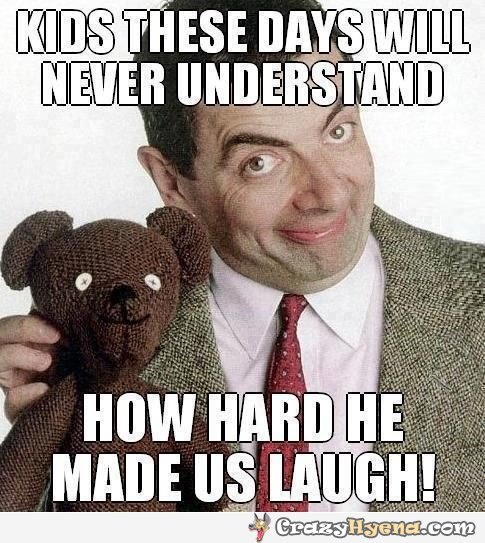 Funny Mr Bean Meme Kids These Days Will Never Understand How Hard He made Us Laugh Image
