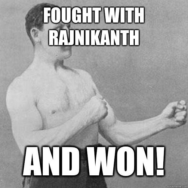 Funny Rajinikanth Meme Fought With Rajnikanth And Won Picture