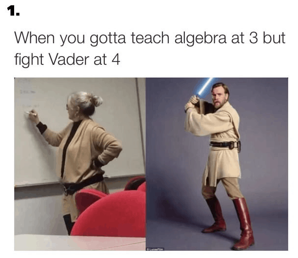 Funny Star War Meme When You Gotta Teach Algebra At 3 But Fight Vader At 4 Picture