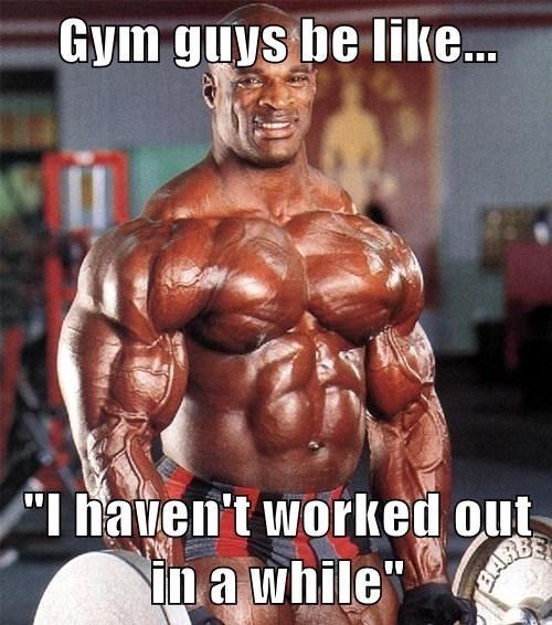 Funny Weightlifting Meme Gym Guys Be Like I Haven't Worked Out In A While Image