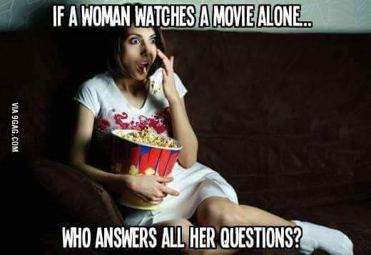 Funny Woman Meme If A Woman Watches A Movie Alone Who Answers All Her Questions Picture